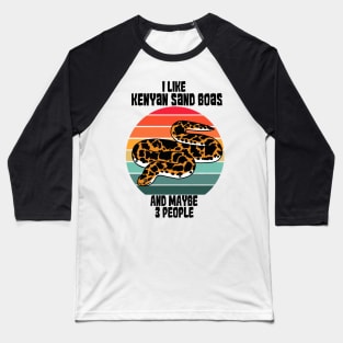 I Like Kenyan Sand Boas...and Maybe 3 people Baseball T-Shirt